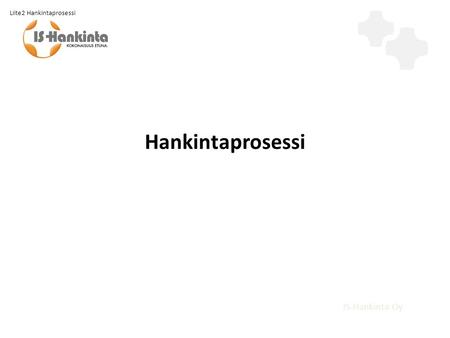 Hankintaprosessi IS-Hankinta Oy Liite2 Hankintaprosessi.