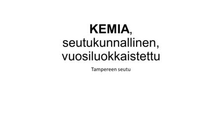 KEMIA, seutukunnallinen, vuosiluokkaistettu Tampereen seutu.