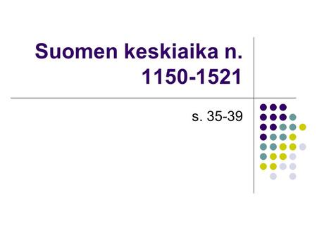 Suomen keskiaika n. 1150-1521 s. 35-39.