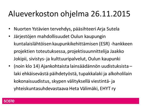 Alueverkoston ohjelma 26.11.2015 Nuorten Ystävien tervehdys, pääsihteeri Arja Sutela Järjestöjen mahdollisuudet Oulun kaupungin kuntalaislähtöisen kaupunkikehittämisen.
