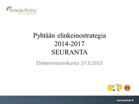 Pyhtään elinkeinostrategia 2014-2017 SEURANTA Elinkeinotoimikunta 27.5.2015.