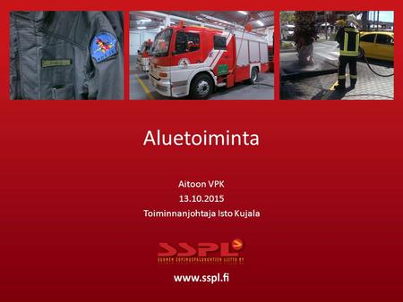 Aluetoiminta Aitoon VPK 13.10.2015 Toiminnanjohtaja Isto Kujala.