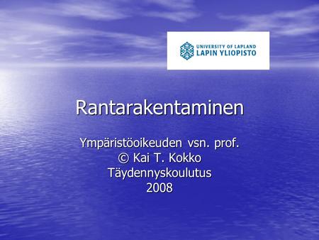 Rantarakentaminen Ympäristöoikeuden vsn. prof. © Kai T. Kokko Täydennyskoulutus2008.