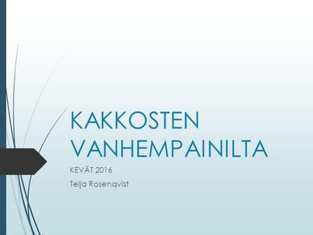 KAKKOSTEN VANHEMPAINILTA KEVÄT 2016 Teija Rosenqvist.
