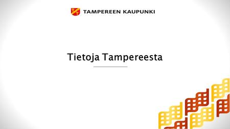 Tietoja Tampereesta. Kaupunkiseudun väestö 2014 Tampereen kaupunkiseudun muodostavat Kangasala, Lempäälä, Nokia, Orivesi, Pirkkala, Tampere, Vesilahti.