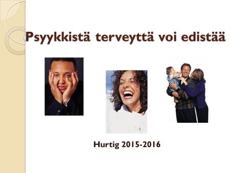Psyykkistä terveyttä voi edistää Hurtig 2015-2016.