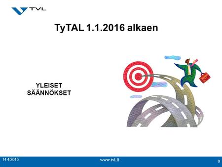 0 14.4.2015 TyTAL 1.1.2016 alkaen YLEISET SÄÄNNÖKSET.