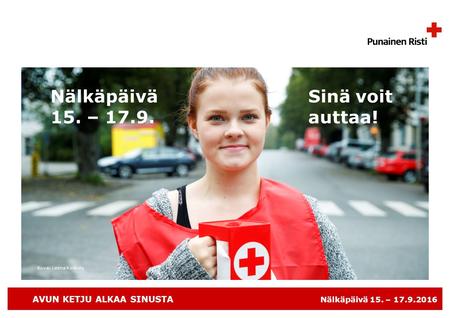 AVUN KETJU ALKAA SINUSTA Nälkäpäivä 15. – 17.9.2016 Sinä voit auttaa! Kuva: Leena Koskela Nälkäpäivä 15. – 17.9.