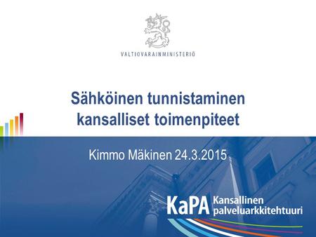 Sähköinen tunnistaminen kansalliset toimenpiteet Kimmo Mäkinen 24.3.2015.
