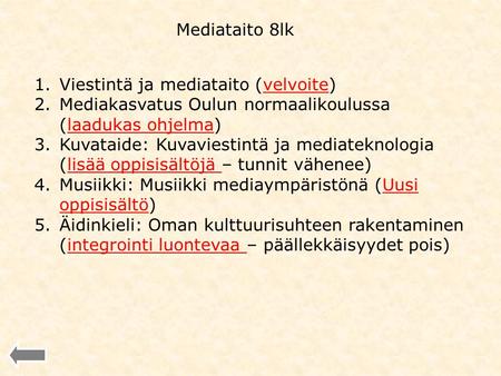 Mediataito 8lk 1.Viestintä ja mediataito (velvoite)velvoite 2.Mediakasvatus Oulun normaalikoulussa (laadukas ohjelma)laadukas ohjelma 3.Kuvataide: Kuvaviestintä.