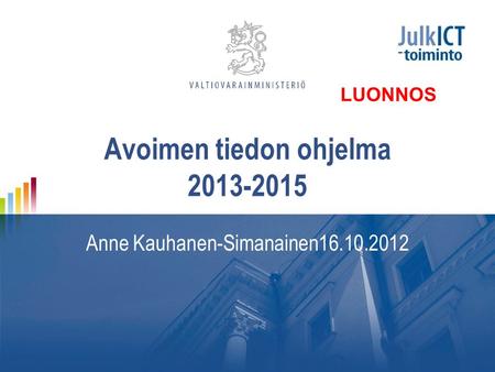 Avoimen tiedon ohjelma 2013-2015 Anne Kauhanen-Simanainen16.10.2012 LUONNOS.