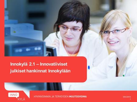Innokylä 2.1 – Innovatiiviset julkiset hankinnat Innokylään 29.8.2014 1.