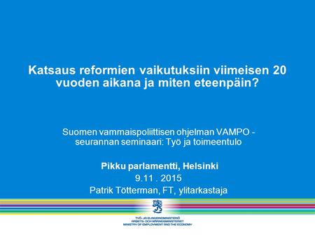 Katsaus reformien vaikutuksiin viimeisen 20 vuoden aikana ja miten eteenpäin? Suomen vammaispoliittisen ohjelman VAMPO - seurannan seminaari: Työ ja toimeentulo.