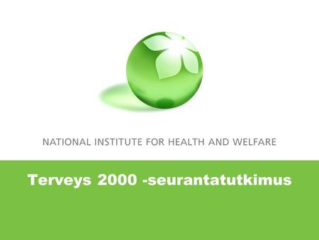 Terveys 2000 -seurantatutkimus. 27.9.2010 Terveys 2000 -tutkimus, v. 2000–2001 tehtiin suomalaista aikuisväestöä edustavalle 10 000 hengen otokselle KTL:n,