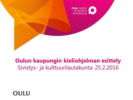 Oulun kaupungin kieliohjelman esittely Sivistys- ja kulttuurilautakunta 25.2.2016.