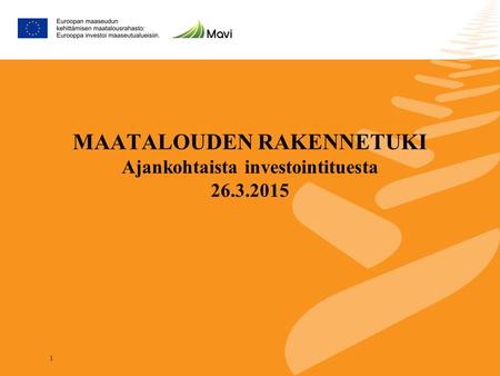 1 MAATALOUDEN RAKENNETUKI Ajankohtaista investointituesta 26.3.2015.
