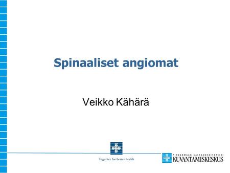 Spinaaliset angiomat Veikko Kähärä. 2 Spinaliset angiomat -Harvinaisia – n. 1/10 medullan neoplasmeista, joita n. 50 kpl/v -Päätyypit: -1) Duraliset fistelit.