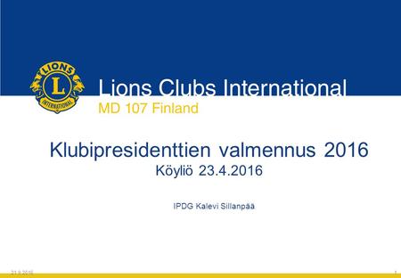 Klubipresidenttien valmennus 2016 Köyliö 23.4.2016 IPDG Kalevi Sillanpää 21.9.2016 1.