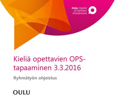 Kieliä opettavien OPS- tapaaminen 3.3.2016 Ryhmätyön ohjeistus.