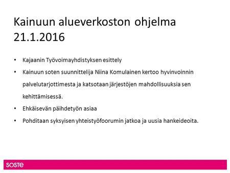 Kainuun alueverkoston ohjelma 21.1.2016 Kajaanin Työvoimayhdistyksen esittely Kainuun soten suunnittelija Niina Komulainen kertoo hyvinvoinnin palvelutarjottimesta.