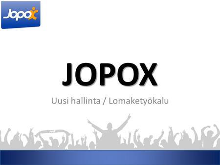JOPOX Uusi hallinta / Lomaketyökalu. Uuden lomakkeen luonti Lomakkeen rakentaminen alkaa klikkaamalla auki Lomakkeet. Oletusarvoisesti oman joukkueesi.