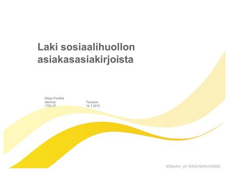 Laki sosiaalihuollon asiakasasiakirjoista Marja Penttilä lakimies YTM,VT Tampere 14.1.2015.