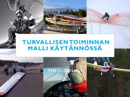 TURVALLISEN TOIMINNAN MALLI KÄYTÄNNÖSSÄ TTM 12 | 22.12.2015.