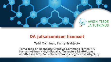 OA julkaisemisen lisenssit Terhi Manninen, Kansalliskirjasto Tämä teos on lisensoitu Creative Commons Nimeä 4.0 Kansainvälinen -käyttöluvalla. Tarkastele.