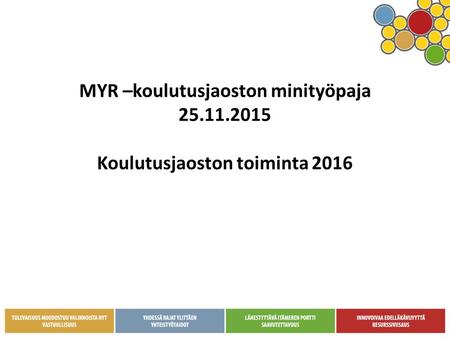 MYR –koulutusjaoston minityöpaja 25.11.2015 Koulutusjaoston toiminta 2016.