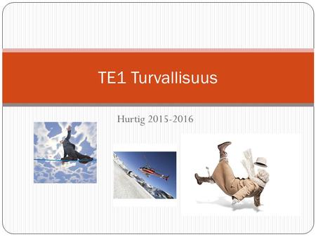 Hurtig 2015-2016 TE1 Turvallisuus. Turvallisuus Suomessa sattuu vuosittain yli miljoona tapaturmaa. Tapaturmaisesti vuosittain kuolee noin 3000 henkeä.
