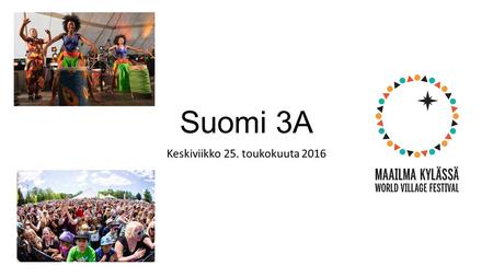 Suomi 3A Keskiviikko 25. toukokuuta 2016. Kotitehtävät Harjoitus 12 Harjoitus 15.