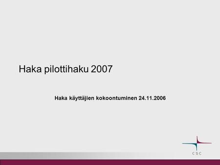 Haka pilottihaku 2007 Haka käyttäjien kokoontuminen 24.11.2006.