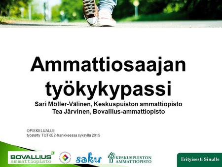 Ammattiosaajan työkykypassi Sari Möller-Välinen, Keskuspuiston ammattiopisto Tea Järvinen, Bovallius-ammattiopisto OPISKELIJALLE työstetty TUTKE2-hankkeessa.