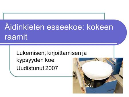 Äidinkielen esseekoe: kokeen raamit Lukemisen, kirjoittamisen ja kypsyyden koe Uudistunut 2007.