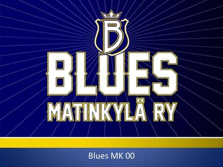 Blues MK 00. Kausi 13-14 Valmennus: Tuomas Tierala & Toni Lemettinen – Mv-valmentaja Lari Kaukonen Pelaajia 17+3 Tapahtumia väh. 5 kertaa viikossa – 4.
