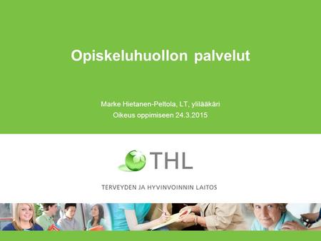 Opiskeluhuollon palvelut Marke Hietanen-Peltola, LT, ylilääkäri Oikeus oppimiseen 24.3.2015.