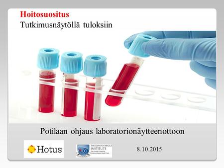 Hoitosuositus Tutkimusnäytöllä tuloksiin Potilaan ohjaus laboratorionäytteenottoon 8.10.2015.