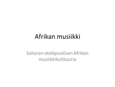 Afrikan musiikki Saharan eteläpuolisen Afrikan musiikkikulttuuria.
