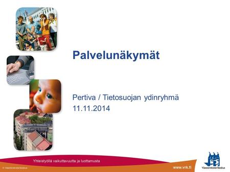 Palvelunäkymät Pertiva / Tietosuojan ydinryhmä 11.11.2014.