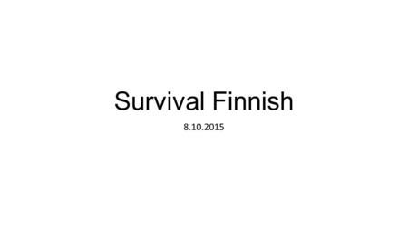 Survival Finnish 8.10.2015. Missä on museo? Where is the museum? Missä on museo => Se on Mannerheimintiellä. Missä on juna-asema (86)? Missä on Tuomiokirkko.