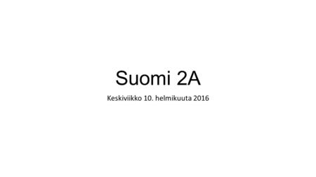 Suomi 2A Keskiviikko 10. helmikuuta 2016. Ystävänpäivä 14. helmikuuta.