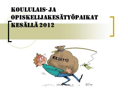 KOULULAIS- JA OPISKELIJAKESÄTYÖPAIKAT KESÄLLÄ 2012.
