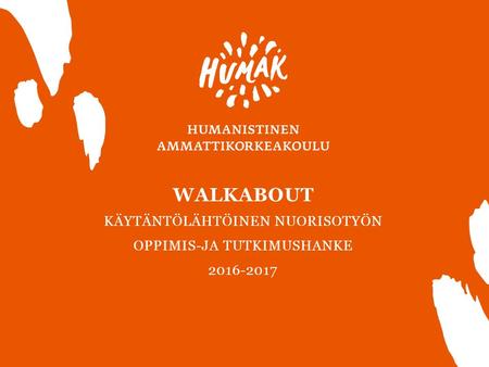 WALKABOUT KÄYTÄNTÖLÄHTÖINEN NUORISOTYÖN OPPIMIS-JA TUTKIMUSHANKE 2016-2017 1.