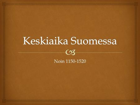 Noin 1150-1520.   Kuka historiallinen henkilö on oppikirjan kannessa?  Mitä aikakautta Suomessa elettiin ennen keskiaikaa?  Millaista elämä oli silloin?
