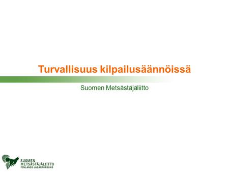 Turvallisuus kilpailusäännöissä Suomen Metsästäjäliitto.