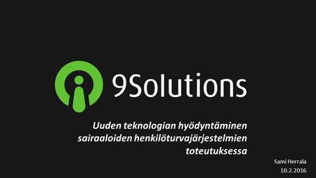 Uuden teknologian hyödyntäminen sairaaloiden henkilöturvajärjestelmien toteutuksessa Sami Herrala 10.2.2016.
