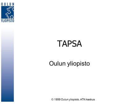 © 1999 Oulun yliopisto, ATK-keskus TAPSA Oulun yliopisto.