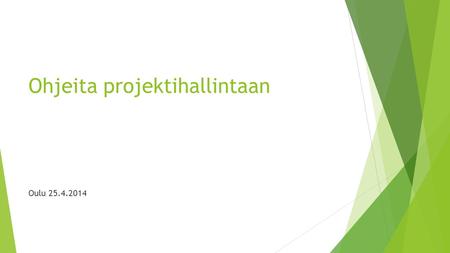 Ohjeita projektihallintaan Oulu 25.4.2014. Toimintasuunnitelman rakenne Sisällys 1. Toiminnallisen osakokonaisuuden tavoitteet ja kehittämisteemat 1.1Perhekeskustoiminta.
