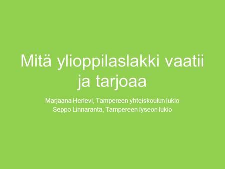 Mitä ylioppilaslakki vaatii ja tarjoaa Marjaana Herlevi, Tampereen yhteiskoulun lukio Seppo Linnaranta, Tampereen lyseon lukio.