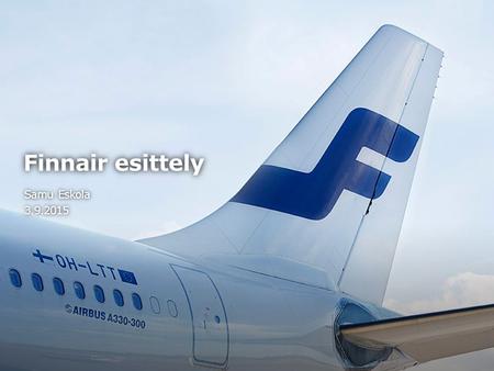 Finnair esittelyFinnair esittely Samu EskolaSamu Eskola3.9.2015.